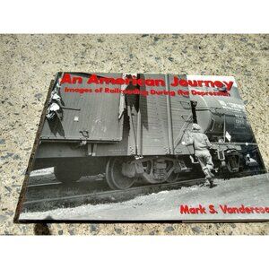 An American Journey: Images of Railroading During the Depression by Mark S....